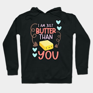 I Am Just Butter Than You Hoodie